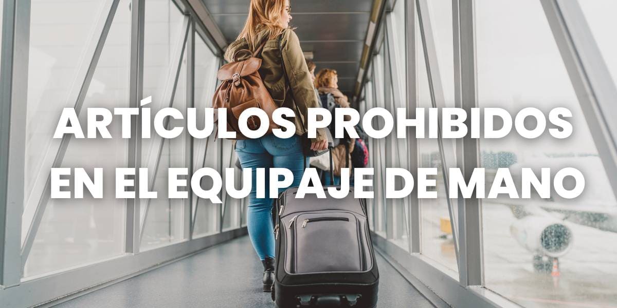 Artículos Prohibidos en Equipaje de Mano - Visados y Trámites