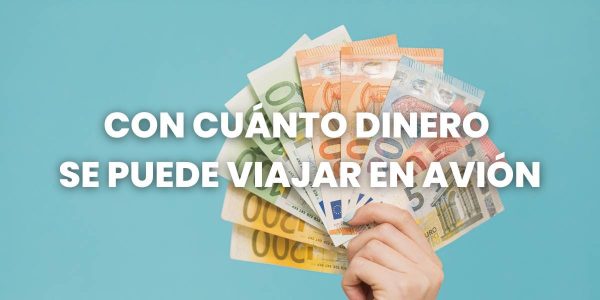 con cuánto dinero se puede viajar