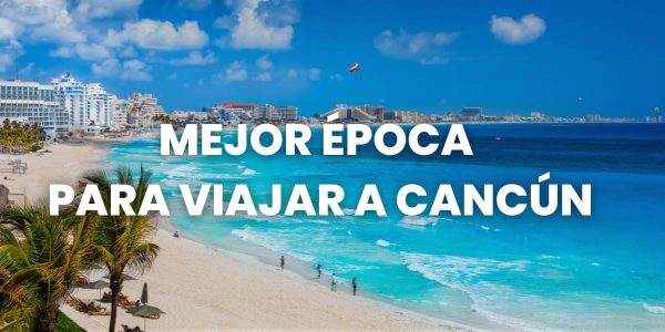 mejor época para viajar a cancún