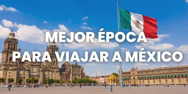 mejor epoca para viajar a mexico