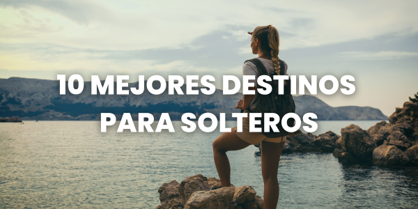 mejores destinos para solteros