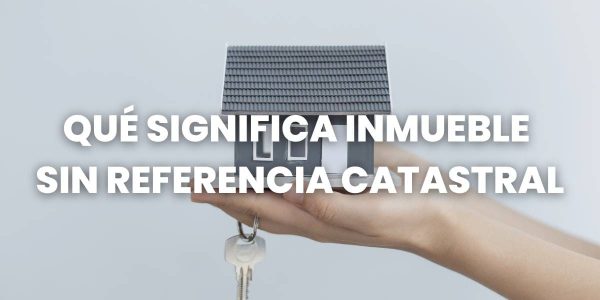 qué significa inmueble sin referencia catastral
