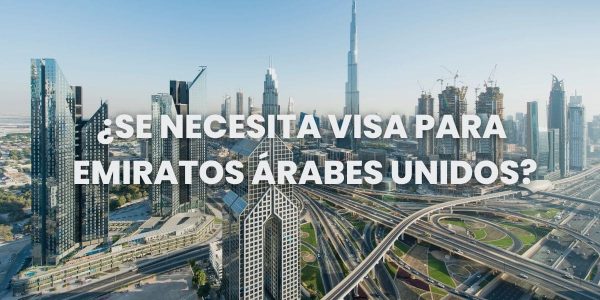 se necesita visa para emiratos árabes unidos